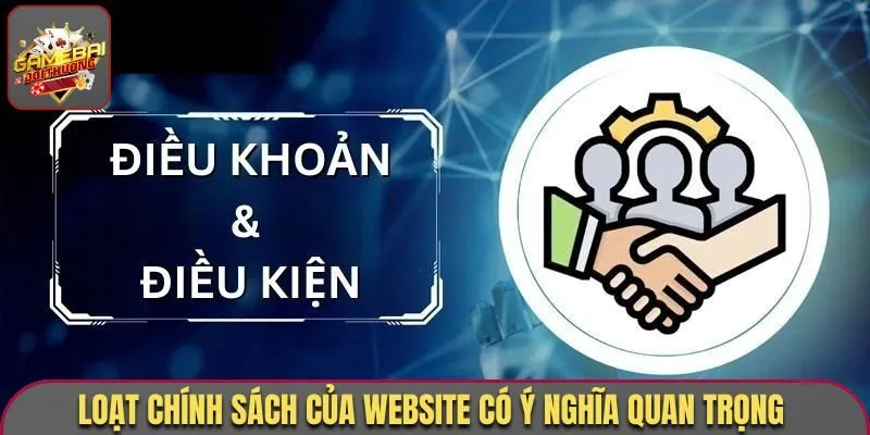 Điều Khoản Điều Kiện - Tổng Hợp Các Vấn Đề Cần Lưu Ý 1 Loạt chính sách của website có ý nghĩa quan trọng